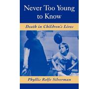 NEVER TOO YOUNG TO KNOW: DEATH IN CHILDREN'S LIVES
