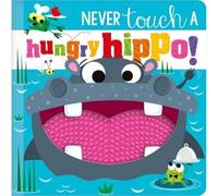 Never Touch A Hungry Hippo! (Touch and Feel Board Book)