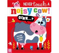 Never Touch a Noisy Cow! (Touch and Feel Sound Book)