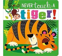 Never Touch A Tiger! (Touch and Feel Board Book)