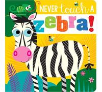 Never Touch a Zebra! (Touch and Feel Board Book)