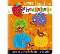 Never Touch The Hedgehogs! (Touch and Feel Board Book)