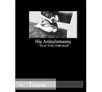 Never truly understood: Hiç anlaşılmamış