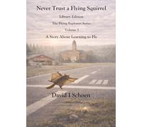 Never Trust a Flying Squirrel - Library Edition: The Flying Explorers Series, Volume 3 (The Flying Explorers Series - Library Editions)