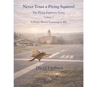 Never Trust a Flying Squirrel: The Flying Explorers Series, Volume 3