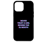 Never Trust A Girl Behind The DJ Booth Funny Rave Festival Case for iPhone 12 Pro Max