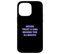 Never Trust A Girl Behind The DJ Booth Funny Rave Festival Case for iPhone 14 Pro Max