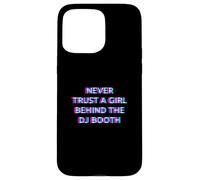 Never Trust A Girl Behind The DJ Booth Funny Rave Festival Case for iPhone 15 Pro Max