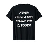 Never Trust a Girl Behind The Dj Booth (on Back) Funny T-Shirt