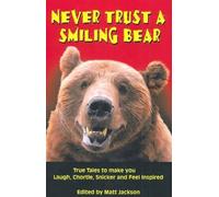 Never Trust A Smiling Bear: True Tales to make you Laugh, Chortle, Snicker and Feel Inspired (Outdoor Humor)