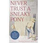 Never Trust a Sneaky Pony: And Other Things They Didn't Teach Me in Vet School