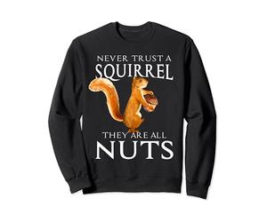 Never Trust a Squirrel Funny Squirrel Lover Outdoor Animal Sweatshirt