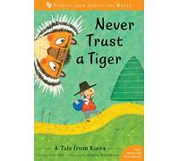 Never Trust a Tiger: A Tale from Korea (Stories from Around the World:)