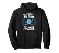 Never trust an atom saying Physics Science Chemistry Atom Ne Pullover Hoodie