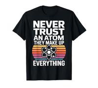 Never Trust an Atom Science Puns for Chemistry Majors T-Shirt