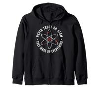 Never Trust An Atom They Make Up Everything - Funny Science Zip Hoodie