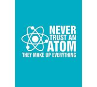 Never trust an atom they make up everything: hexagon, chemistry notebook, 120 pages