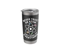 Never Trust an Atom They Make Up Everything Stainless Steel Insulated Tumbler