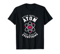 Never Trust An Atom They Make Up Everything T-Shirt