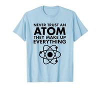 Never Trust An Atom They Make Up Everything T-Shirt T-Shirt