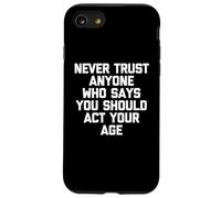Never Trust Anyone Who Says You Should Act Your Age - Funny Case for iPhone SE (2020) / 7/8