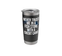Never Trust Me in A Fish Store with A Credit Card Fish Lover Stainless Steel Insulated Tumbler