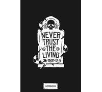 Never Trust The Living Tombstone Notebook: Lined College Ruled Paper,6x9 120 Pages,journal,matte Finish Cover,diary,planner