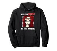 Never Try A Redhead Not If You Enjoy Living Redhead Humor Pullover Hoodie