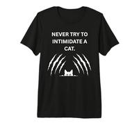 Never Try to Intimidate a cat They Will Scratch You Premium T-Shirt