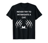 Never Try to Intimidate a cat They Will Scratch You T-Shirt