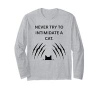 Never Try to Intimidate a cat They Will Scratch You up Long Sleeve T-Shirt