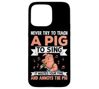 Never Try To Teach A Pig To Sing It Wastes Your Time And Ann Case for iPhone 15 Pro Max