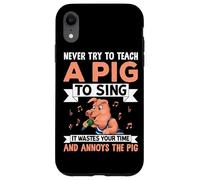 Never Try To Teach A Pig To Sing It Wastes Your Time And Ann Case for iPhone XR