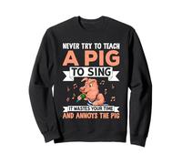 Never Try To Teach A Pig To Sing It Wastes Your Time And Ann Sweatshirt