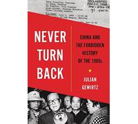 Never Turn Back: China and the Forbidden History of the 1980s