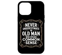 Never Underestima An Old Man Who Speaks Common Sense Case for iPhone 12 Pro Max