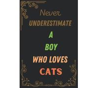 Never Underestimate a Boy Who Loves Cats: Notebook gift for cat lover, Cute cat lined pages for men, kids and Boys