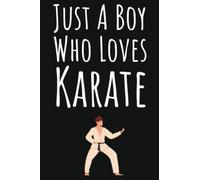 Never Underestimate A Boy Who Loves Karate: Karate Gifts For Boys 8-12, Ruled Journal To Write In