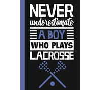 Never Underestimate A Boy who Plays Lacrosse: Lacrosse Journal, Lacrosse Players Notebook, Lacrosse Gifts, Basketball Boys Birthday Present, Funny ... Journal Gift For ... Journal Gift/Gift Ideas