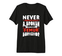 Never Underestimate A Broken Femur Survivor Bone Injury Premium T-Shirt
