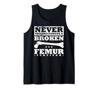 Never Underestimate A Broken Femur Survivor Tank Top