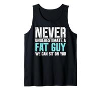 Never underestimate a fat guy - we can sit on you - Fat Tank Top