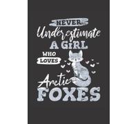 Never Underestimate A Girl Who Loves Arctic Foxes: Arctic Fox Notebook