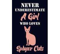Never Underestimate A Girl Who Loves Sphynx Cats Notebook Birthday Gift: Lined Notebook / Journal Gift, 120 Pages, 6x9 Soft Cover, Matte Finish