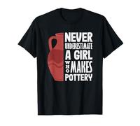 Never Underestimate A Girl Who Makes Pottery T-Shirt