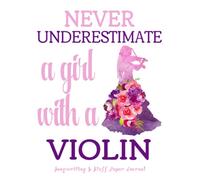 Never Underestimate A Girl With A Violin: 8.5x11 Violinist Songwriting And Music Staff Paper Journal With 60 Two Page Spreads, Musician Notebook For ... And Students, Blank Songwriter's Book