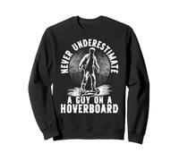 Never Underestimate A Guy On A Hoverboard Rider Sweatshirt