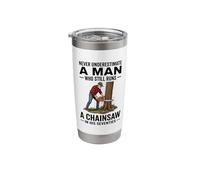 Never Underestimate a Man Who Still Runs Chainsaw in His 70 Stainless Steel Insulated Tumbler