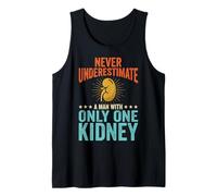 Never Underestimate A Man with Only One Kidney Tank Top