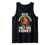 Never Underestimate A Man with Only One Kidney Tank Top